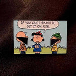 If You Cant Smash It Set It On Fire Enamel Pin