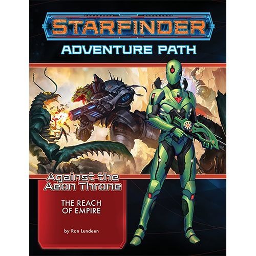 Starfinder RPG Adventure Path - Against the Aeon Throne 1 - The Reach of Empire