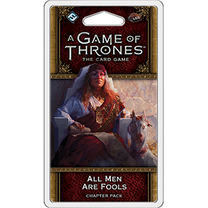 A Game of Thrones LCG Second Edition All Men Are Fools Chapter Pack